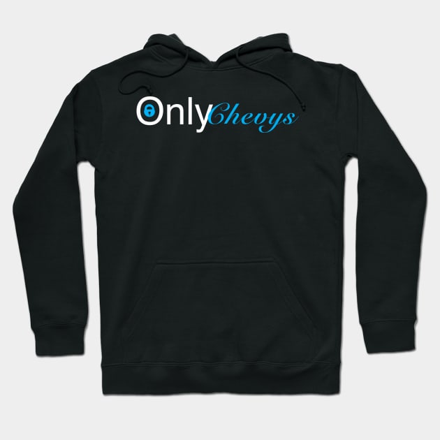 Only Chevys Hoodie by Weird_Drama_Llama